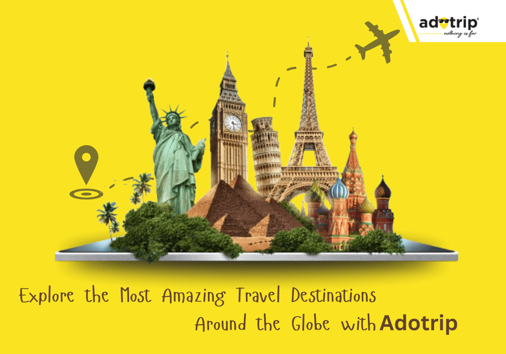 Explore the Most Amazing Travel Destinations Around the Globe with Adotrip